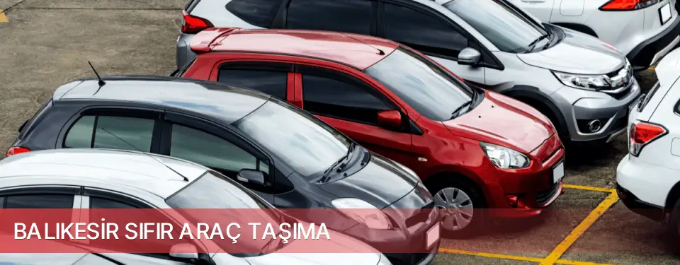 Balıkesir İli Sıfır Araç Taşıma
